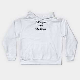 Eat Vegan And Live Longer Kids Hoodie